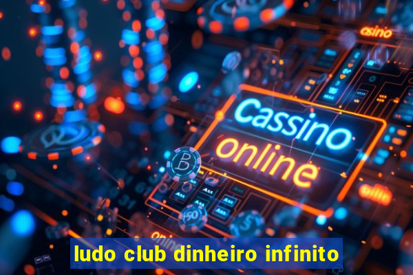 ludo club dinheiro infinito